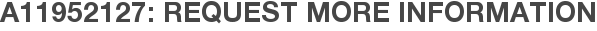 A11952127: Request More Information