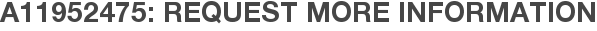 A11952475: Request More Information