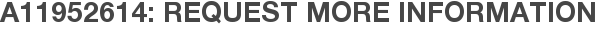 A11952614: Request More Information