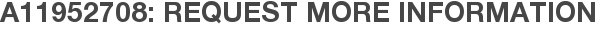 A11952708: Request More Information