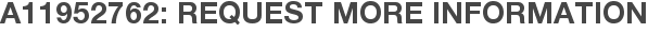A11952762: Request More Information