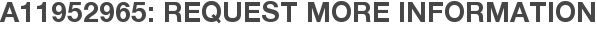 A11952965: Request More Information