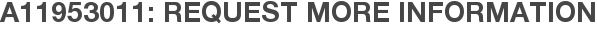 A11953011: Request More Information