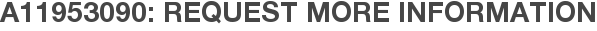 A11953090: Request More Information