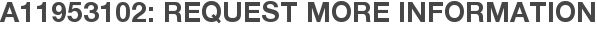 A11953102: Request More Information