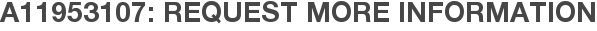 A11953107: Request More Information