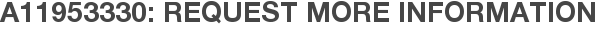 A11953330: Request More Information