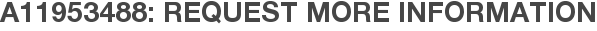 A11953488: Request More Information