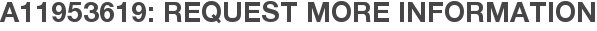A11953619: Request More Information