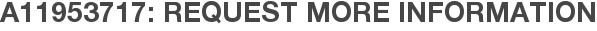 A11953717: Request More Information