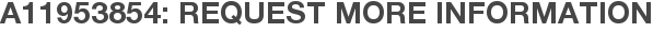 A11953854: Request More Information