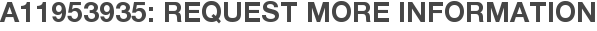 A11953935: Request More Information