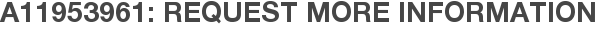 A11953961: Request More Information