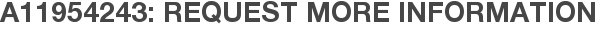 A11954243: Request More Information