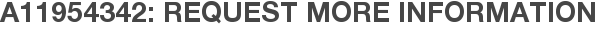 A11954342: Request More Information
