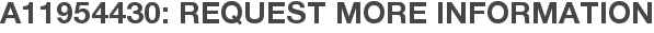 A11954430: Request More Information