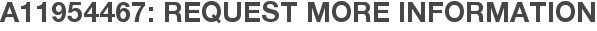 A11954467: Request More Information