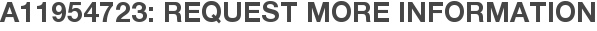 A11954723: Request More Information