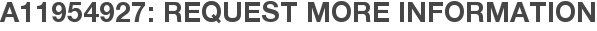 A11954927: Request More Information