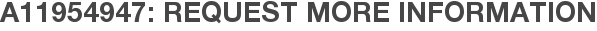 A11954947: Request More Information