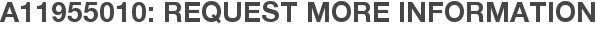 A11955010: Request More Information