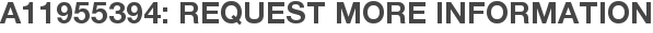 A11955394: Request More Information