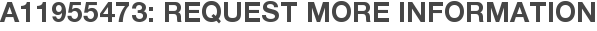 A11955473: Request More Information