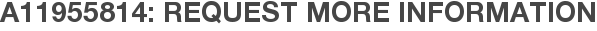 A11955814: Request More Information