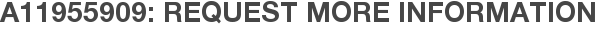 A11955909: Request More Information