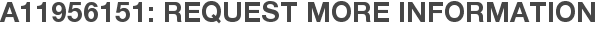 A11956151: Request More Information