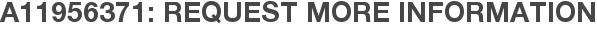 A11956371: Request More Information