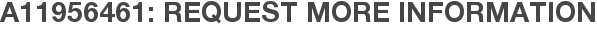 A11956461: Request More Information