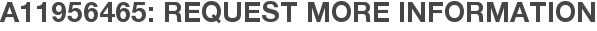 A11956465: Request More Information