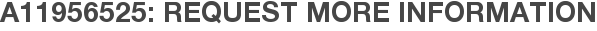 A11956525: Request More Information