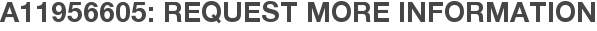 A11956605: Request More Information