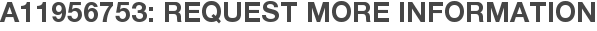 A11956753: Request More Information