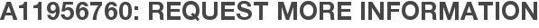 A11956760: Request More Information