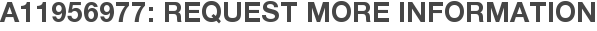 A11956977: Request More Information
