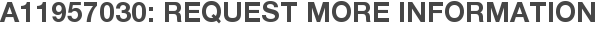 A11957030: Request More Information