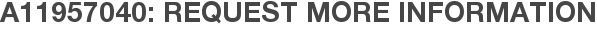 A11957040: Request More Information