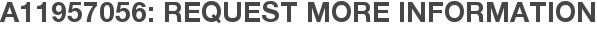 A11957056: Request More Information