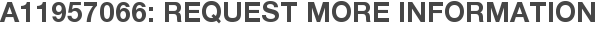A11957066: Request More Information
