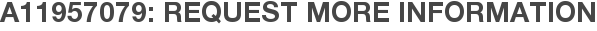 A11957079: Request More Information