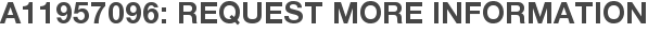 A11957096: Request More Information