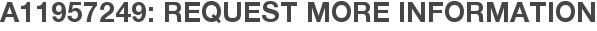 A11957249: Request More Information