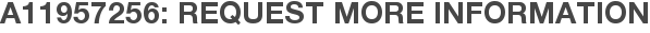 A11957256: Request More Information