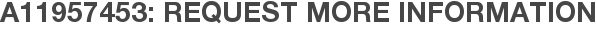 A11957453: Request More Information
