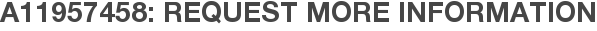 A11957458: Request More Information