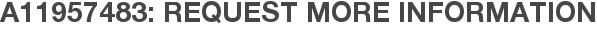 A11957483: Request More Information