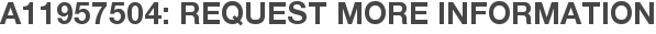 A11957504: Request More Information
